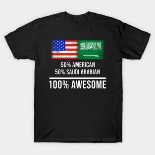 50% American 50% Saudi Arabian 100% Awesome - Gift for Saudi Arabian Heritage From Saudi Arabia T-Shirt